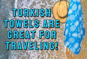 6 Reasons Why Turkish Towels Are Great For Traveling
